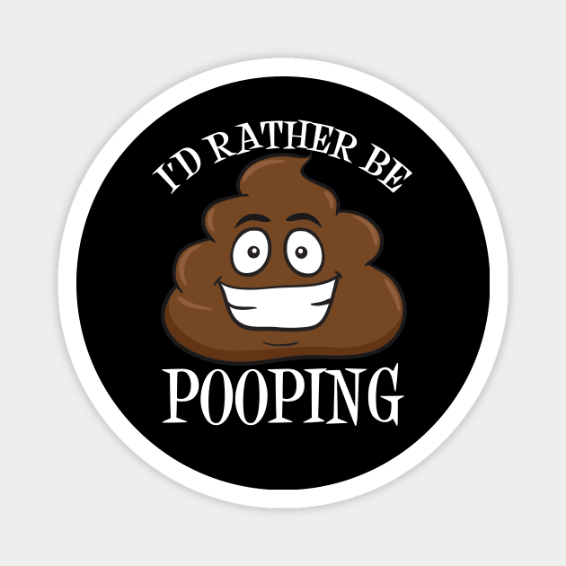 I'd Rather Be Pooping Magnet by epiclovedesigns